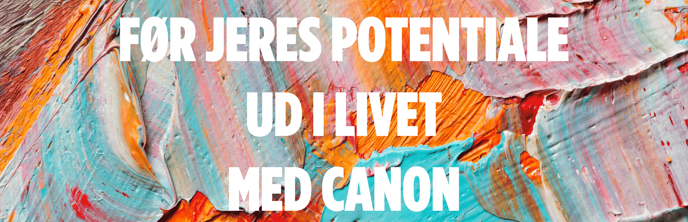 Før Jeres Potentiale Ud I Livet Med Canon Før Jeres Potentiale Ud I Livet Med Canon